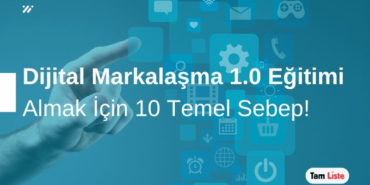 Dijital Markalaşma 1.0 Eğitimi Almak İçin 10 Sebep