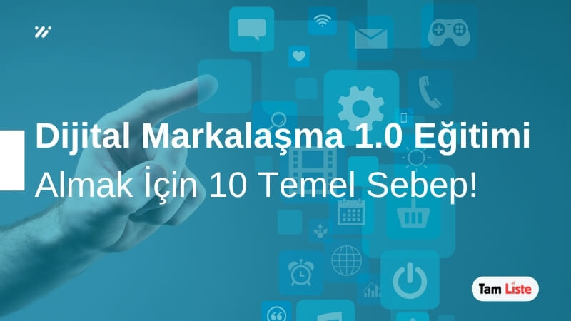 Dijital Markalaşma 1.0 Eğitimi Almak İçin 10 Sebep