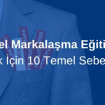 Kişisel Markalaşma Eğitimi Almak İçin 10 Sebep!